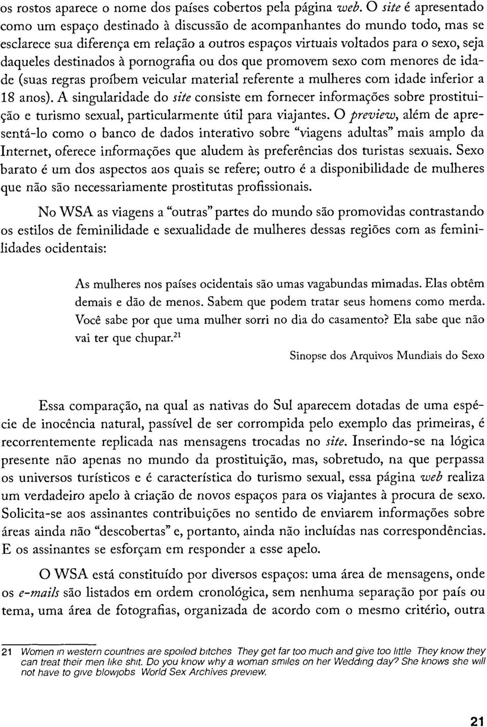 destinados à pornografía ou dos que promovem sexo com menores de idade (suas regras proíbem veicular material referente a mulheres com idade inferior a 18 anos).