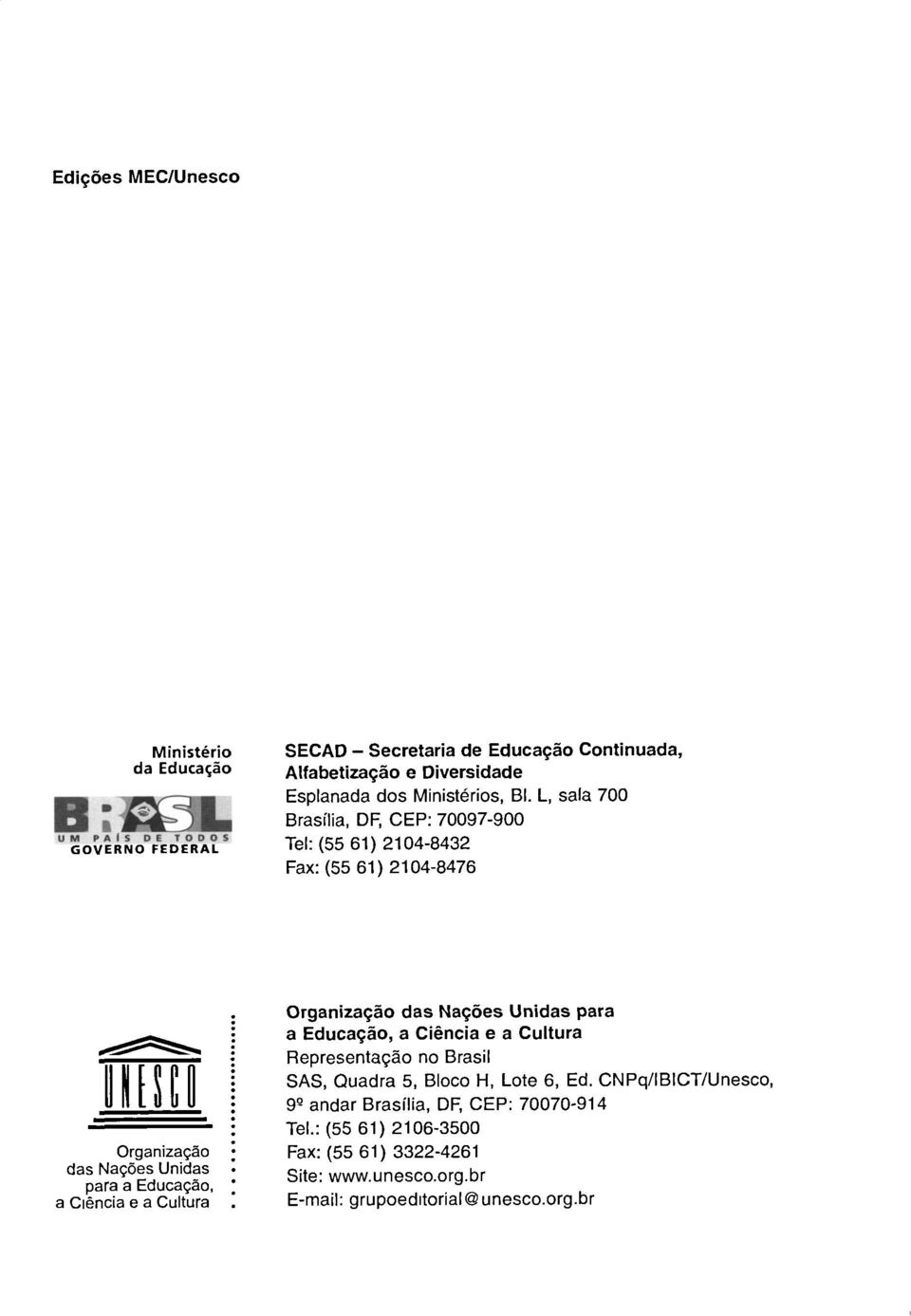 L, sala 700 Brasilia, DF, CEP: 70097-900 Tel: (55 61) 2104-8432 Fax:(55 61)2104-8476 II ES 1 ) Organizaçao das Naçôes Unidas para a Educaçâo, a Ciencia e a