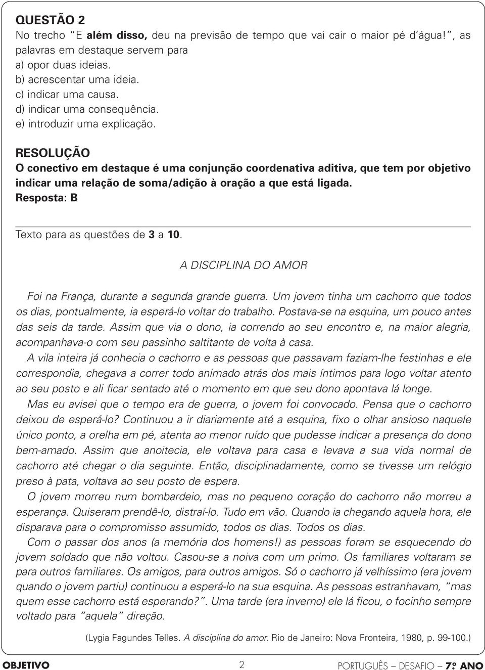 O conectivo em destaque é uma conjunção coordenativa aditiva, que tem por objetivo indicar uma relação de soma/adição à oração a que está ligada. Texto para as questões de 3 a 10.