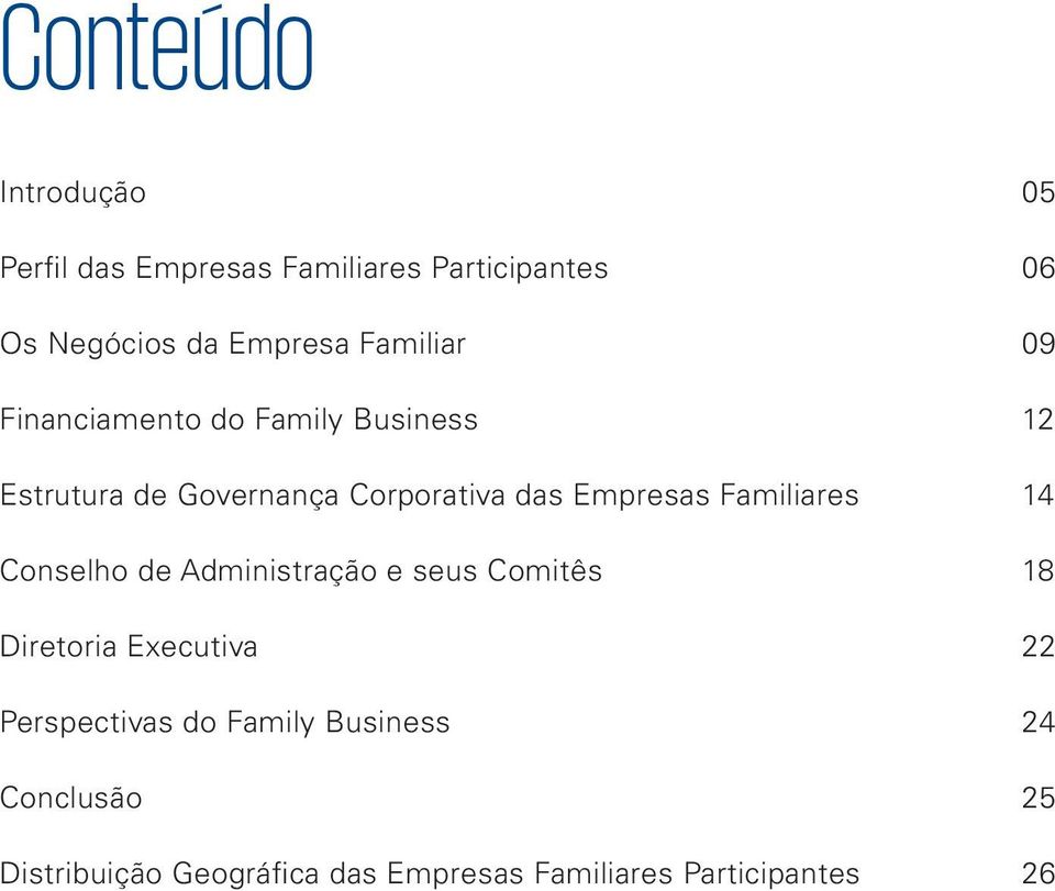 Corporativa das Empresas Familiares 14 Conselho de Administração e seus Comitês 18 Diretoria