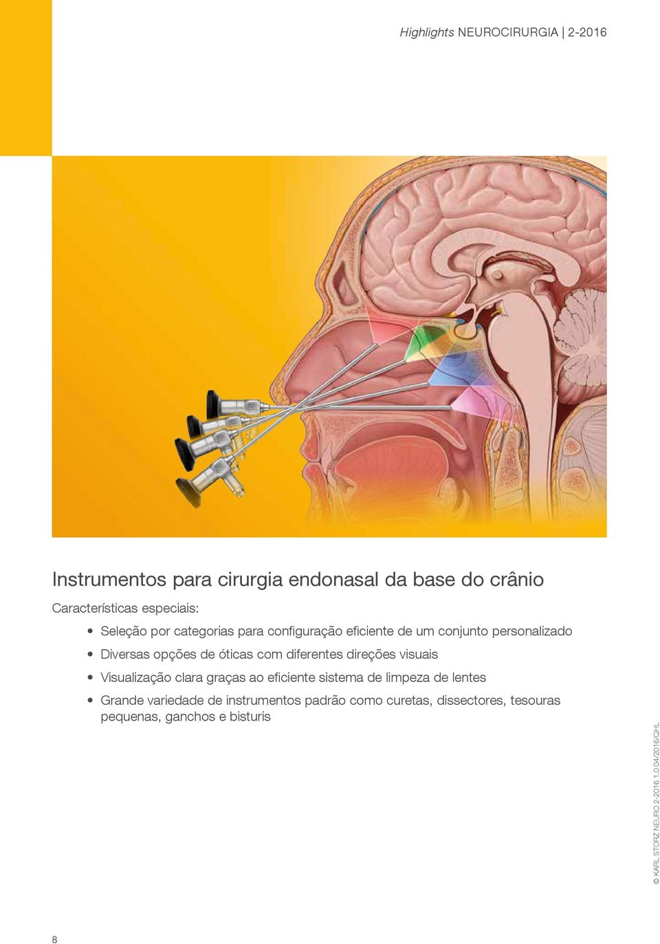 diferentes direções visuais Visualização clara graças ao eficiente sistema de limpeza de lentes