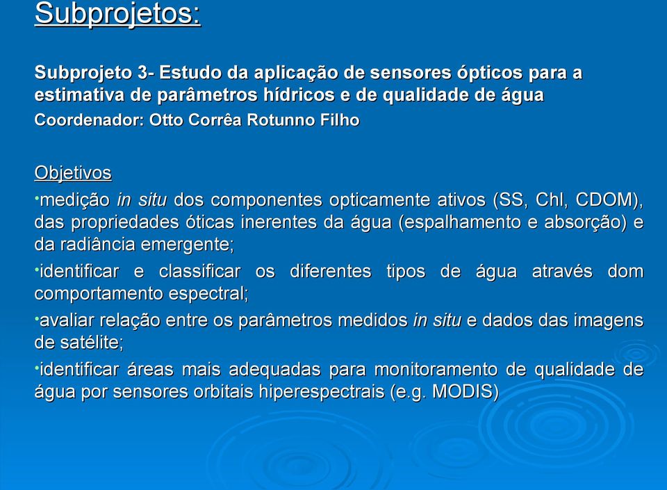 e da radiância emergente; identificar e classificar os diferentes tipos de água através dom comportamento espectral; avaliar relação entre os parâmetros medidos