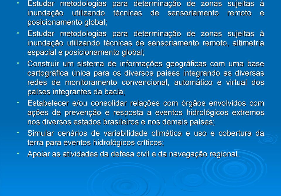 países integrando as diversas redes de monitoramento convencional, automático e virtual dos países integrantes da bacia; Estabelecer e/ou consolidar relações com órgãos envolvidos com ações de