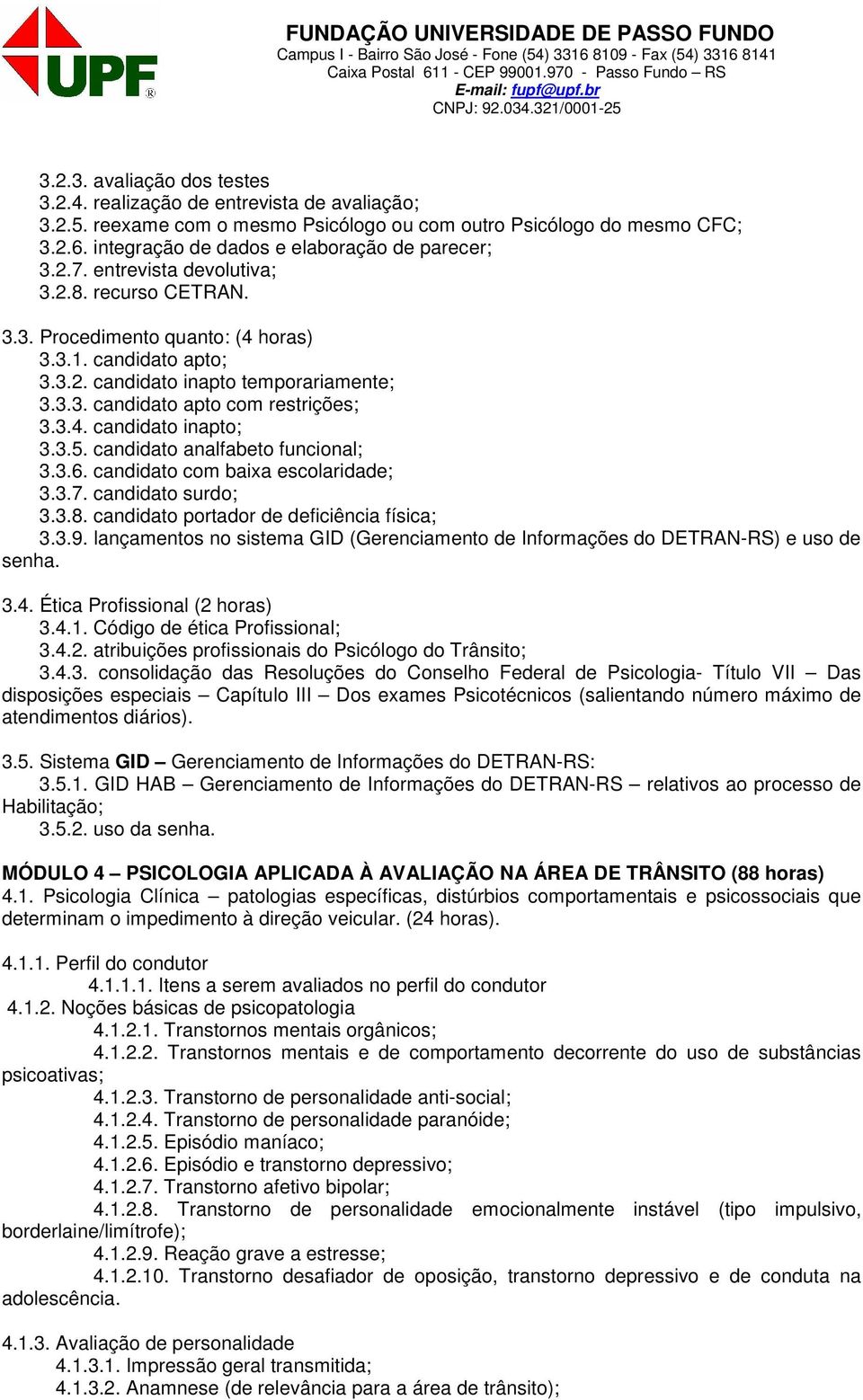 3.3. candidato apto com restrições; 3.3.4. candidato inapto; 3.3.5. candidato analfabeto funcional; 3.3.6. candidato com baixa escolaridade; 3.3.7. candidato surdo; 3.3.8.