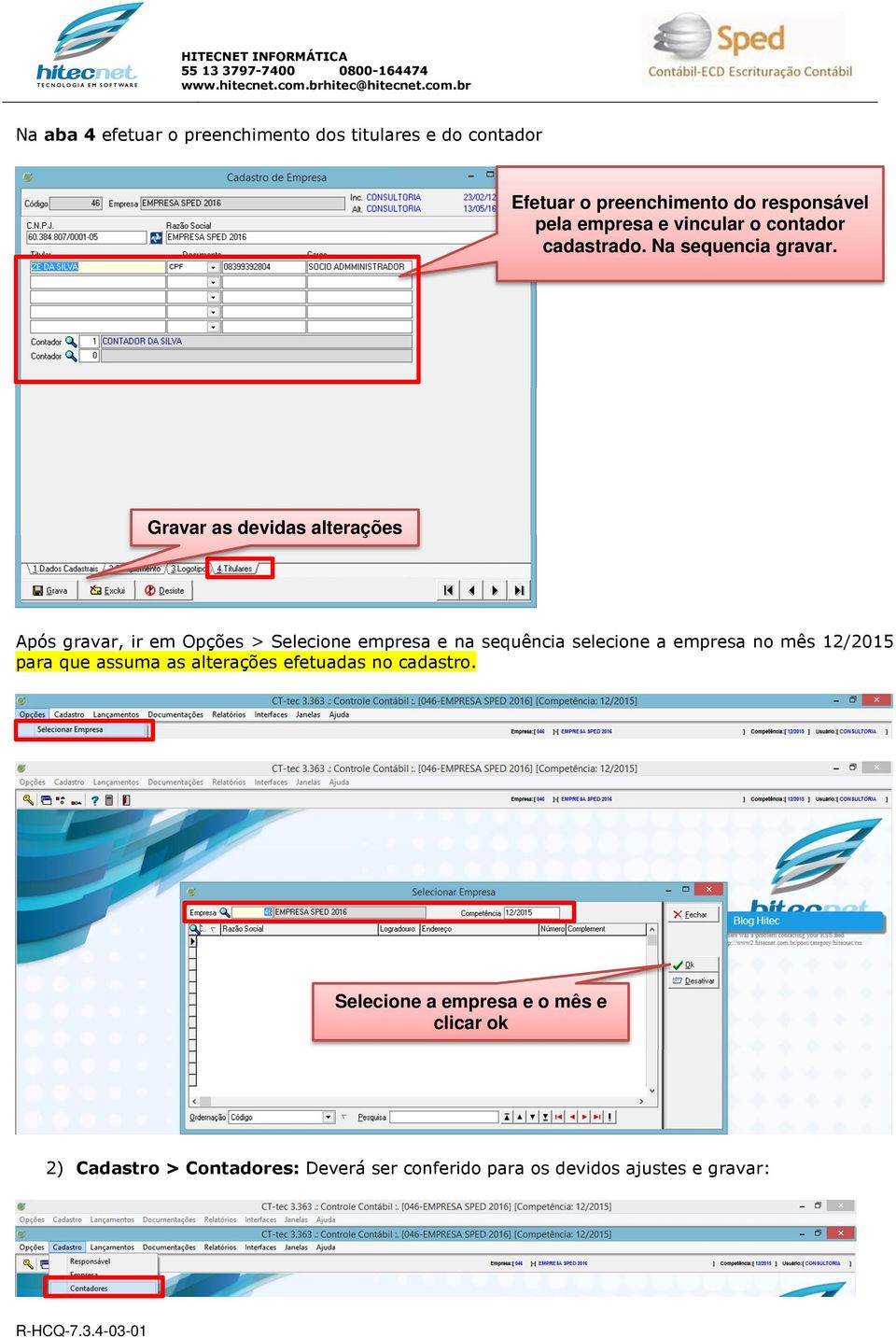 Gravar as devidas alterações Após gravar, ir em Opções > Selecione empresa e na sequência selecione a empresa no mês