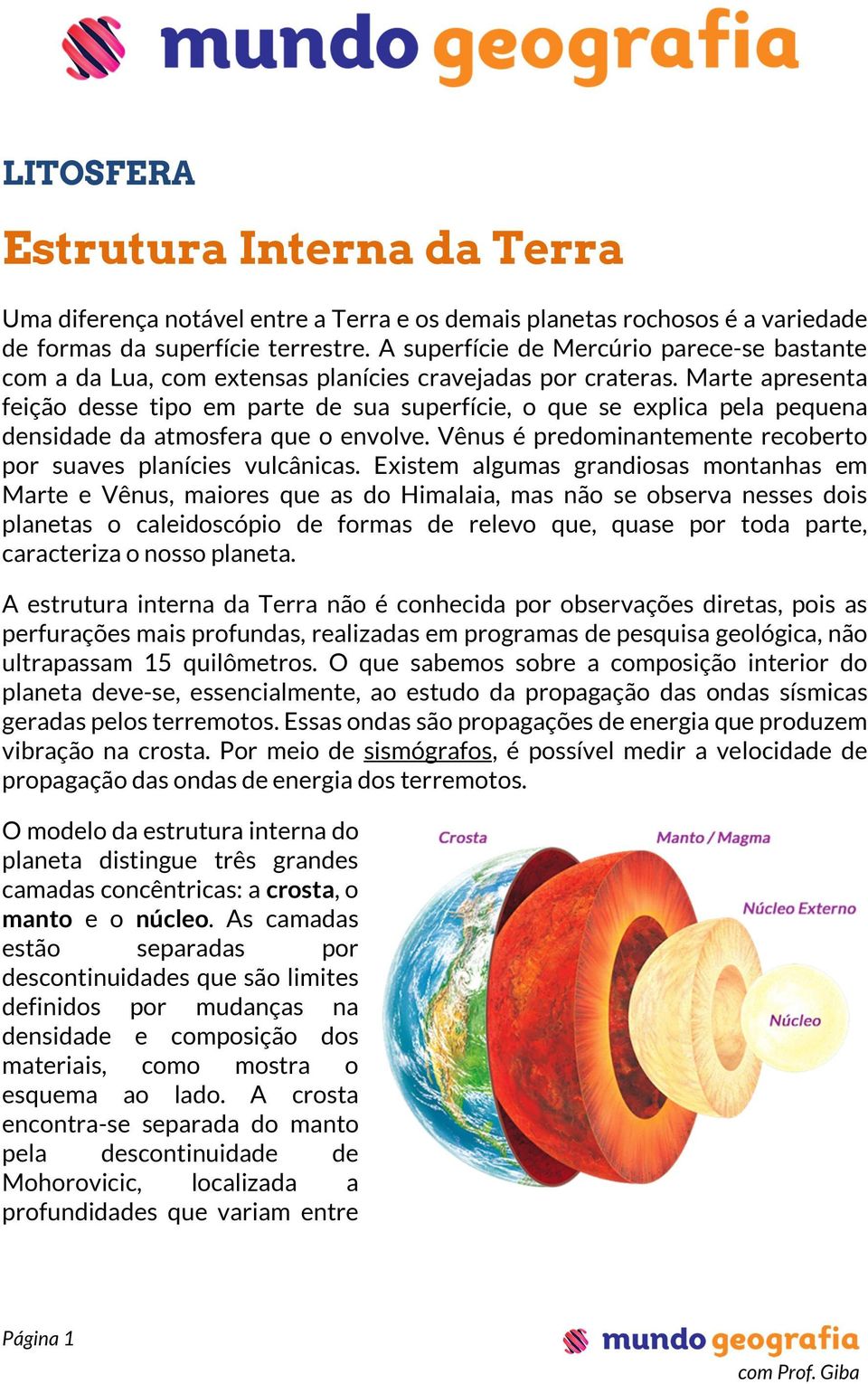 Marte apresenta feição desse tipo em parte de sua superfície, o que se explica pela pequena densidade da atmosfera que o envolve. Vênus é predominantemente recoberto por suaves planícies vulcânicas.