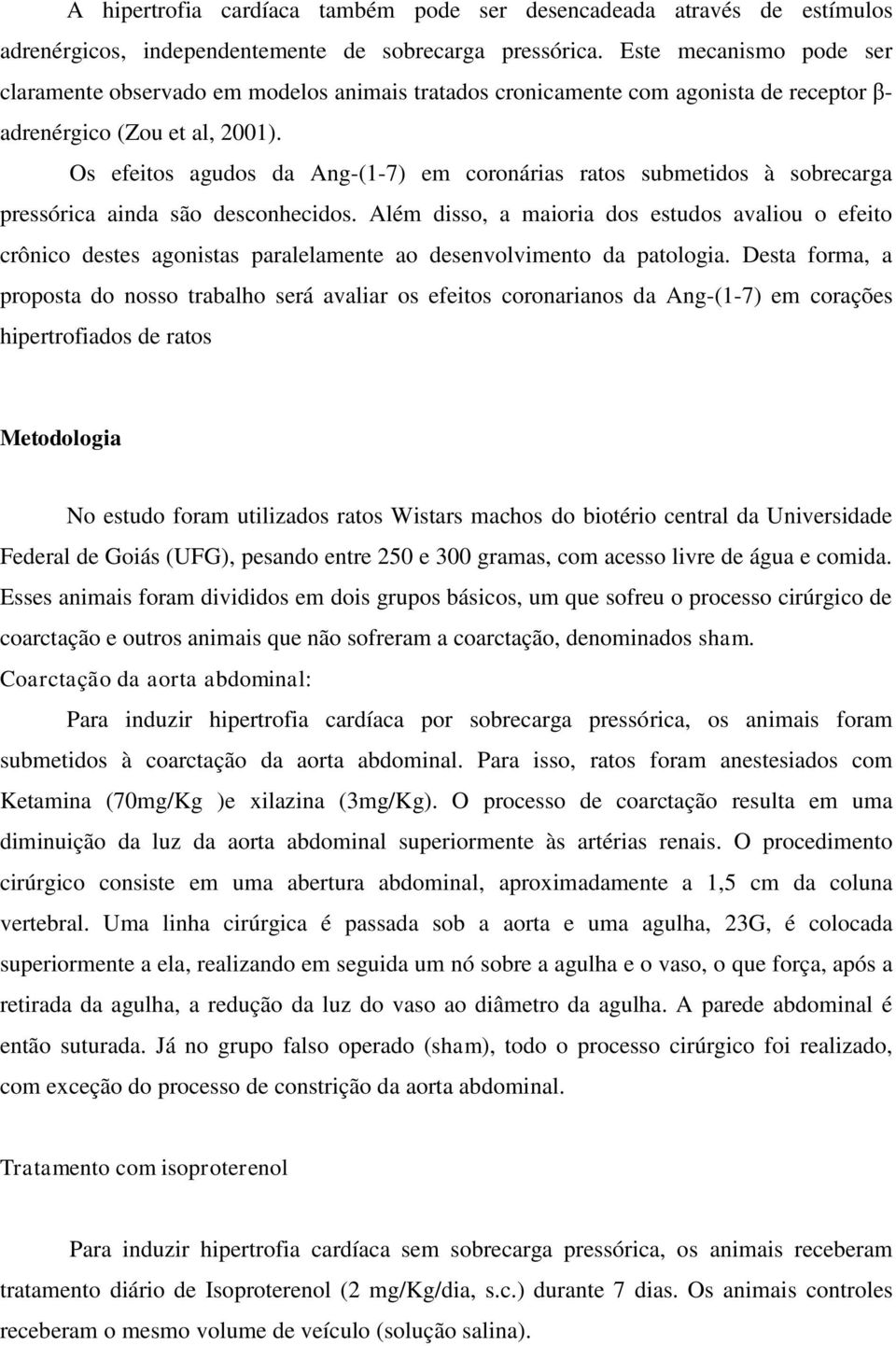 Os efeitos agudos da Ang-(1-7) em coronárias ratos submetidos à sobrecarga pressórica ainda são desconhecidos.