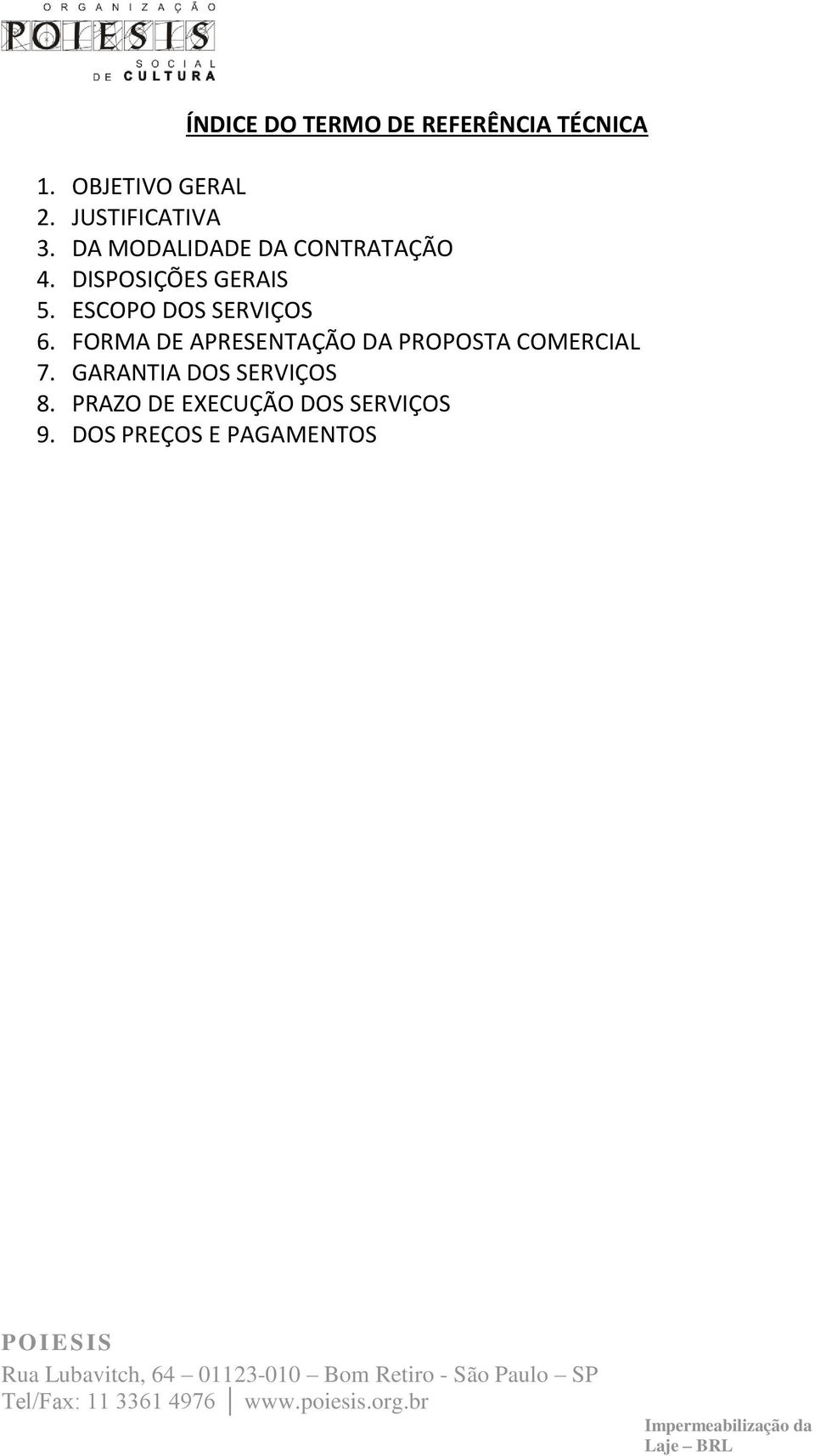 ESCOPO DOS SERVIÇOS 6. FORMA DE APRESENTAÇÃO DA PROPOSTA COMERCIAL 7.