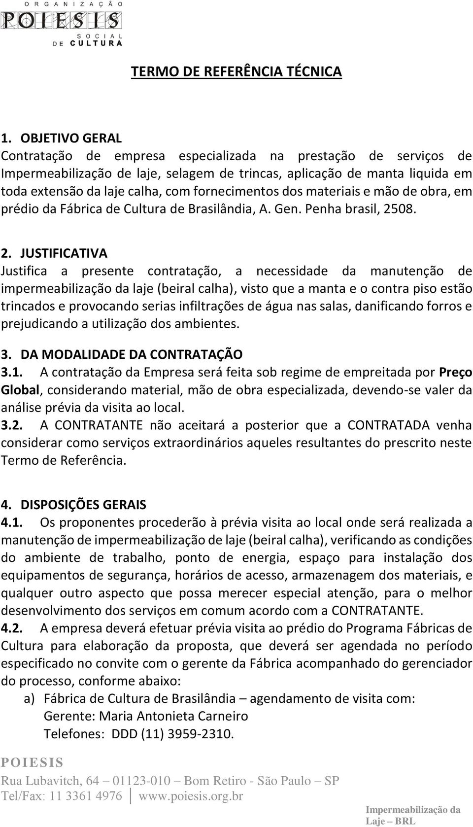 fornecimentos dos materiais e mão de obra, em prédio da Fábrica de Cultura de Brasilândia, A. Gen. Penha brasil, 25