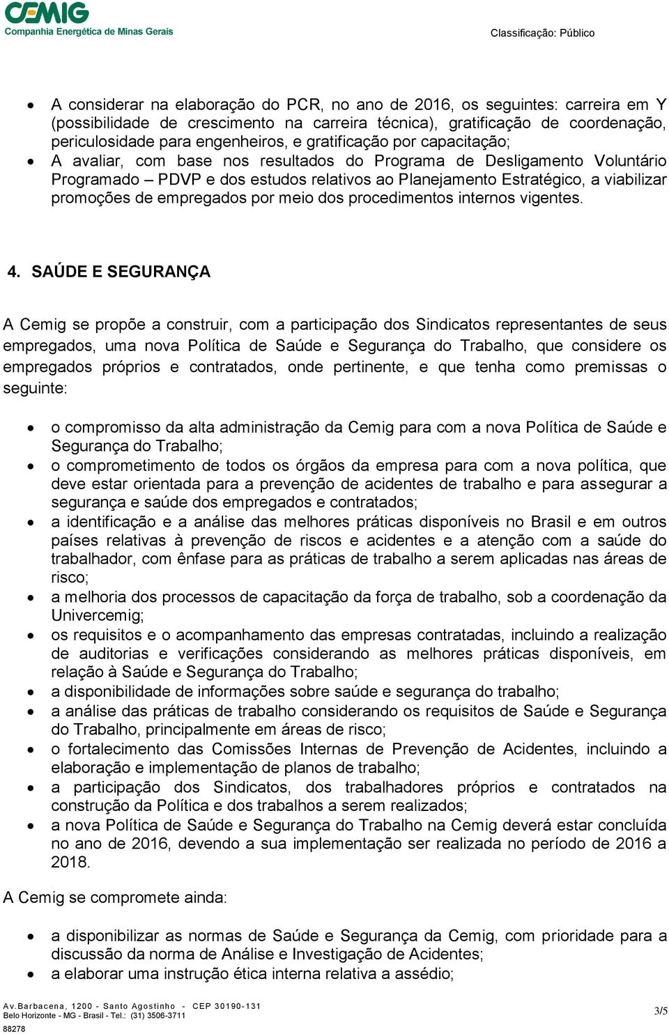 empregados por meio dos procedimentos internos vigentes. 4.