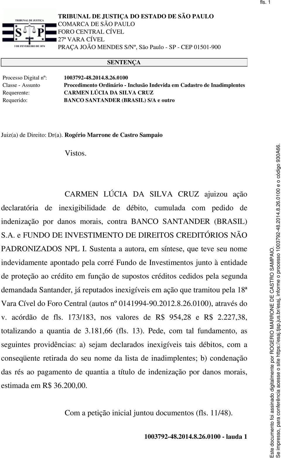 Direito: Dr(a). Rogério Marrone de Castro Sampaio Vistos.