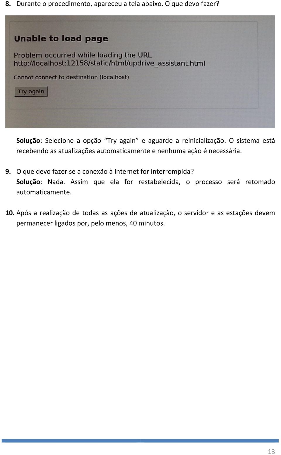 O sistema está recebendo as atualizações automaticamente e nenhuma ação é necessária. 9.