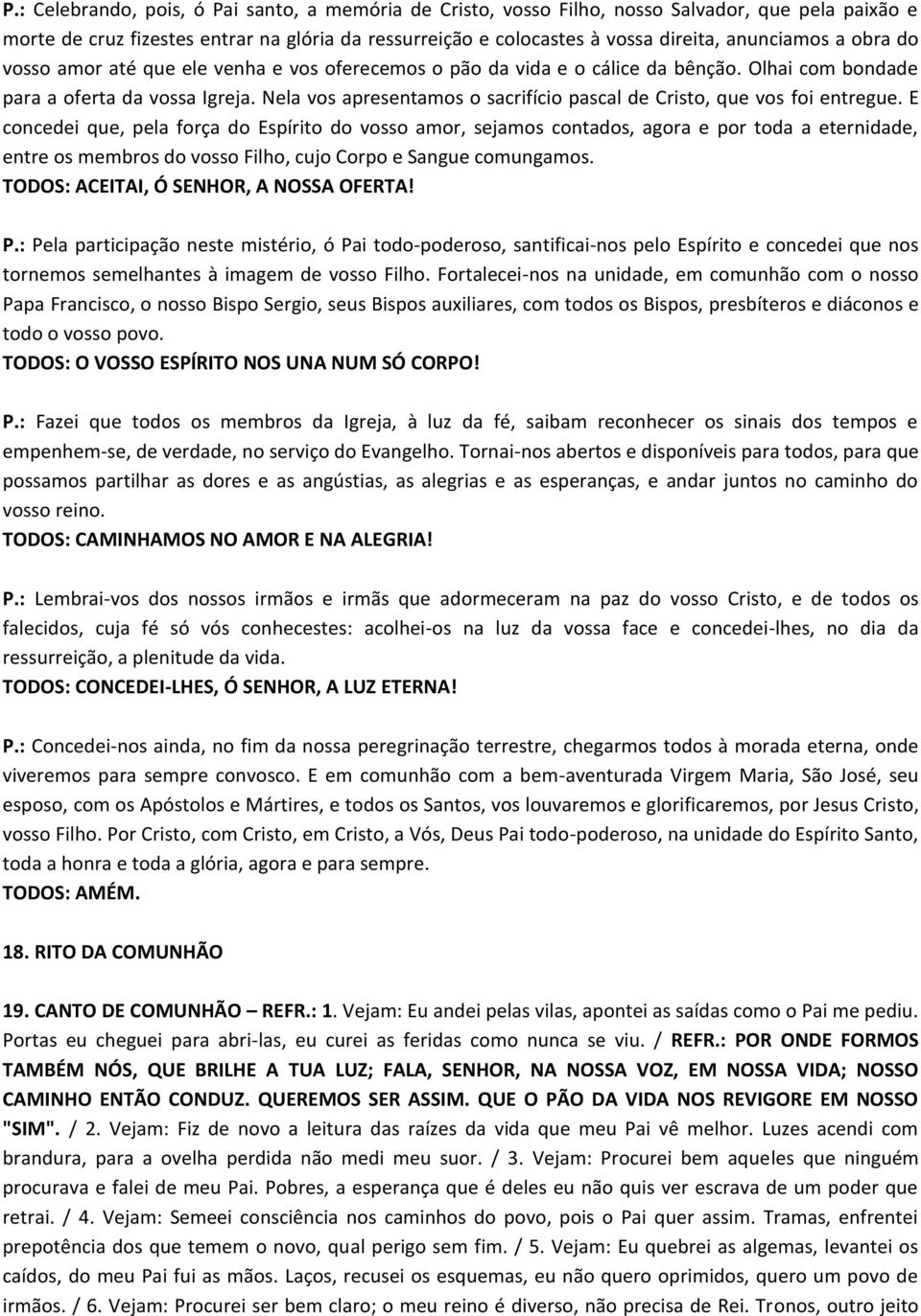 Nela vos apresentamos o sacrifício pascal de Cristo, que vos foi entregue.