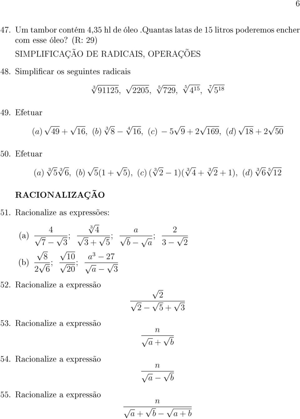 Efetuar (a) 3 5 3 6, (b) 5(1 + 5), (c) ( 3 2 1)( 3 4 + 3 2 + 1), (d) 3 6 5 12 RACIONALIZAÇÃO 51.