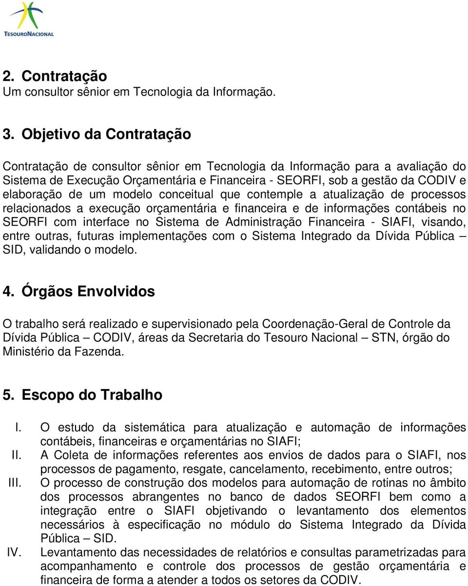 um modelo conceitual que contemple a atualização de processos relacionados a execução orçamentária e financeira e de informações contábeis no SEORFI com interface no Sistema de Administração