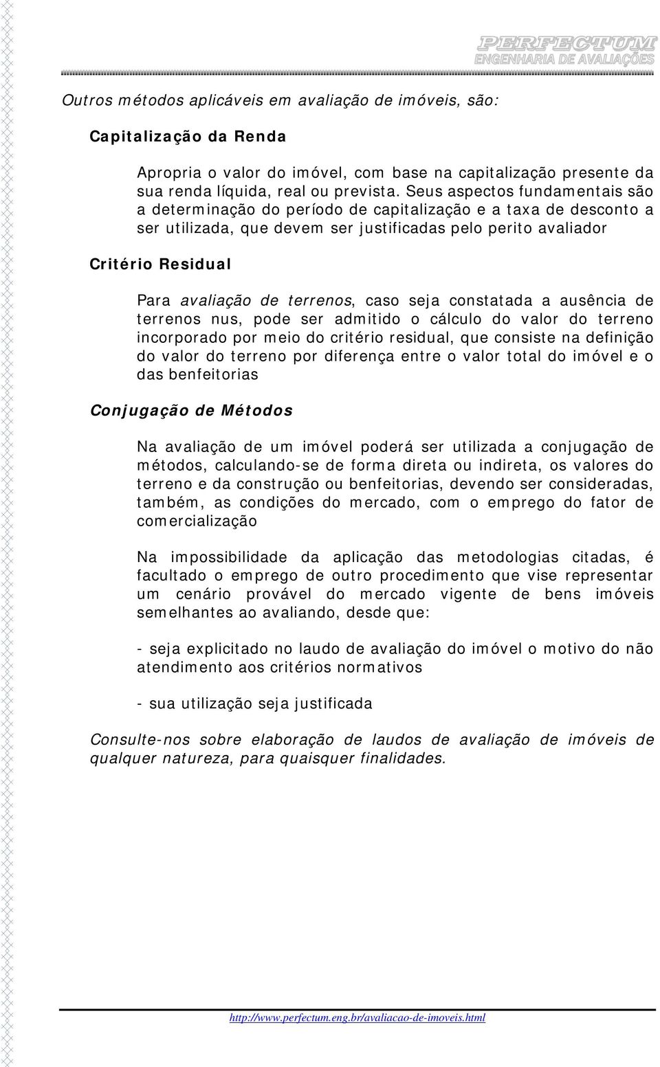 terrenos, caso seja constatada a ausência de terrenos nus, pode ser admitido o cálculo do valor do terreno incorporado por meio do critério residual, que consiste na definição do valor do terreno por