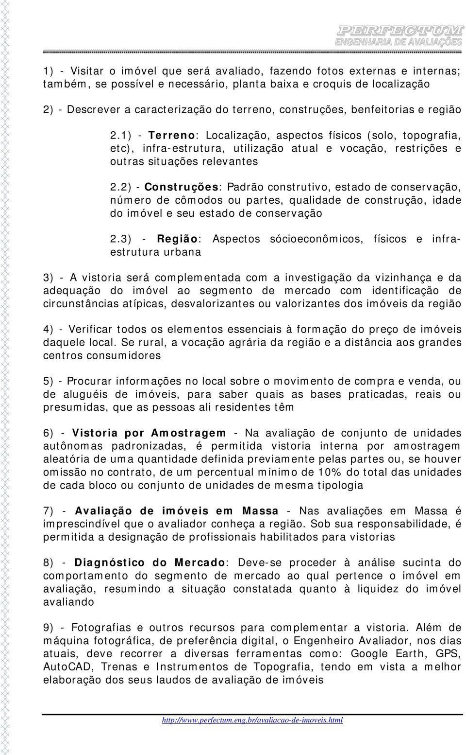 2) - Construções: Padrão construtivo, estado de conservação, número de cômodos ou partes, qualidade de construção, idade do imóvel e seu estado de conservação 2.