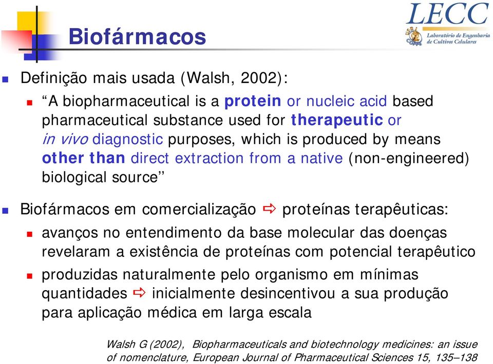 da base molecular das doenças revelaram a existência de proteínas com potencial terapêutico produzidas naturalmente pelo organismo em mínimas quantidades inicialmente desincentivou a