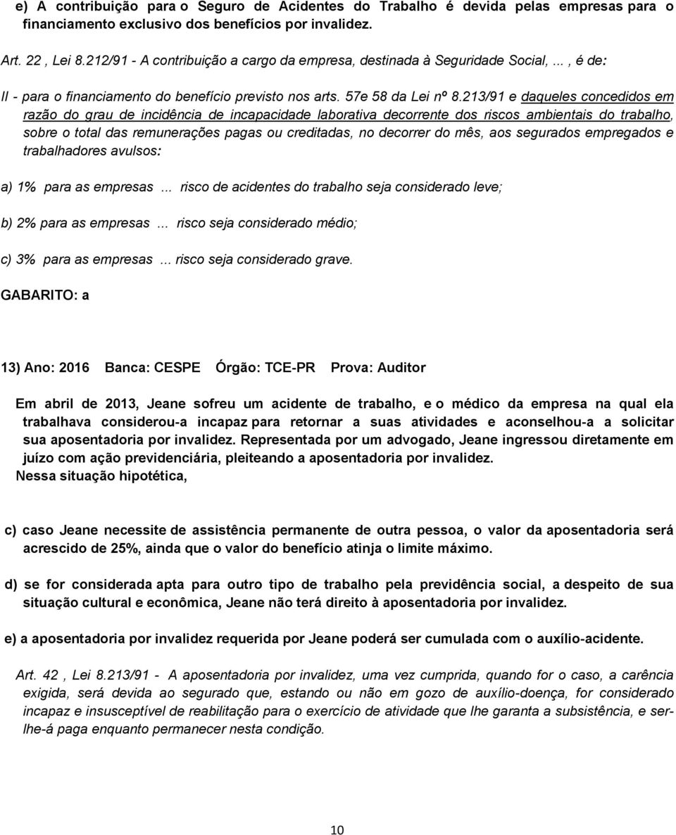 213/91 e daqueles concedidos em razão do grau de incidência de incapacidade laborativa decorrente dos riscos ambientais do trabalho, sobre o total das remunerações pagas ou creditadas, no decorrer do