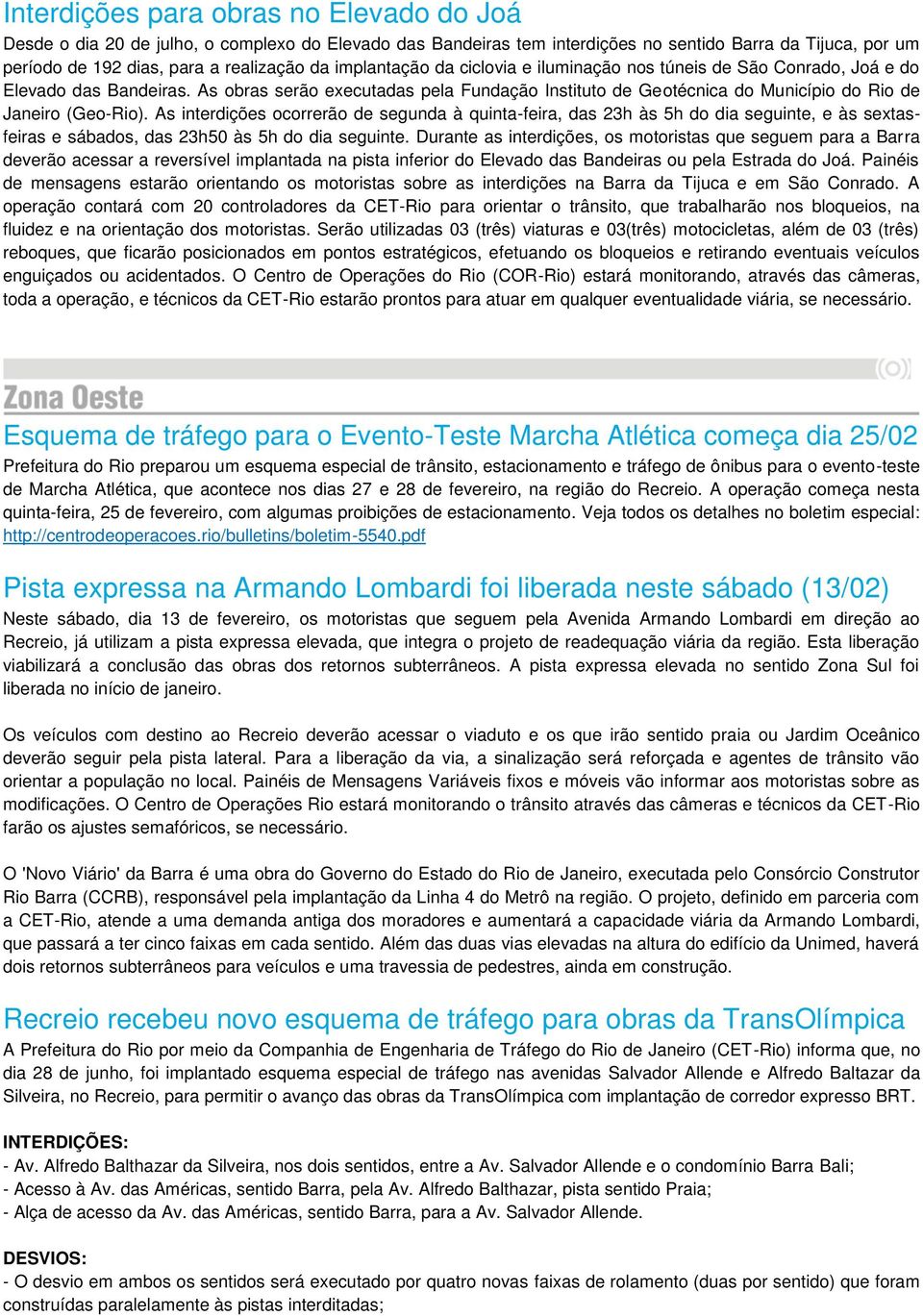 As obras serão executadas pela Fundação Instituto de Geotécnica do Município do Rio de Janeiro (Geo-Rio).