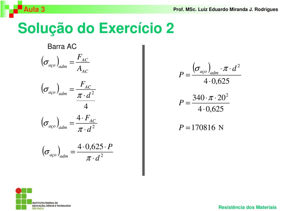 σ aço ) F AC 4 0,65 ( σ aço ) π d ( ) σ