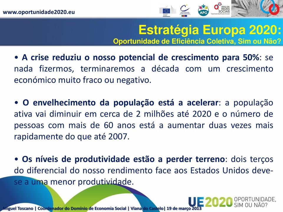 O envelhecimento da população está a acelerar: a população ativa vai diminuir em cerca de 2 milhões até 2020 e o número de