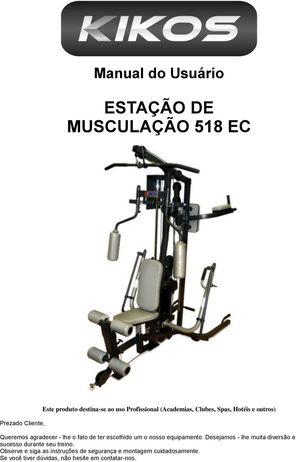 escolhido um o nosso equipamento. Desejamos - lhe muita diversão e sucesso durante seu treino.