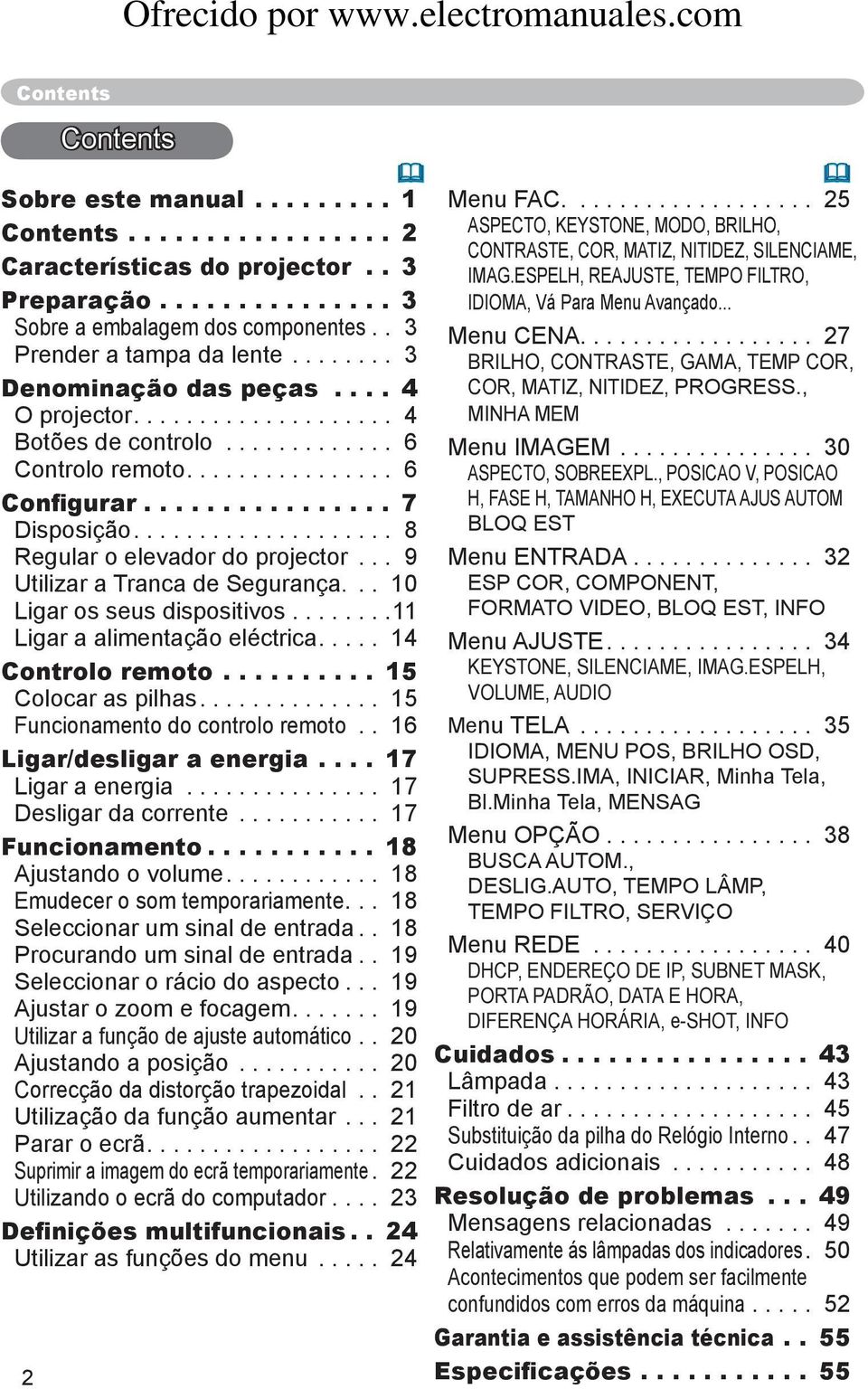 ................... 8 Regular o elevador do projector... 9 Utilizar a Tranca de Segurança... 10 Ligar os seus dispositivos........11 Ligar a alimentação eléctrica..... 14 Controlo remoto.