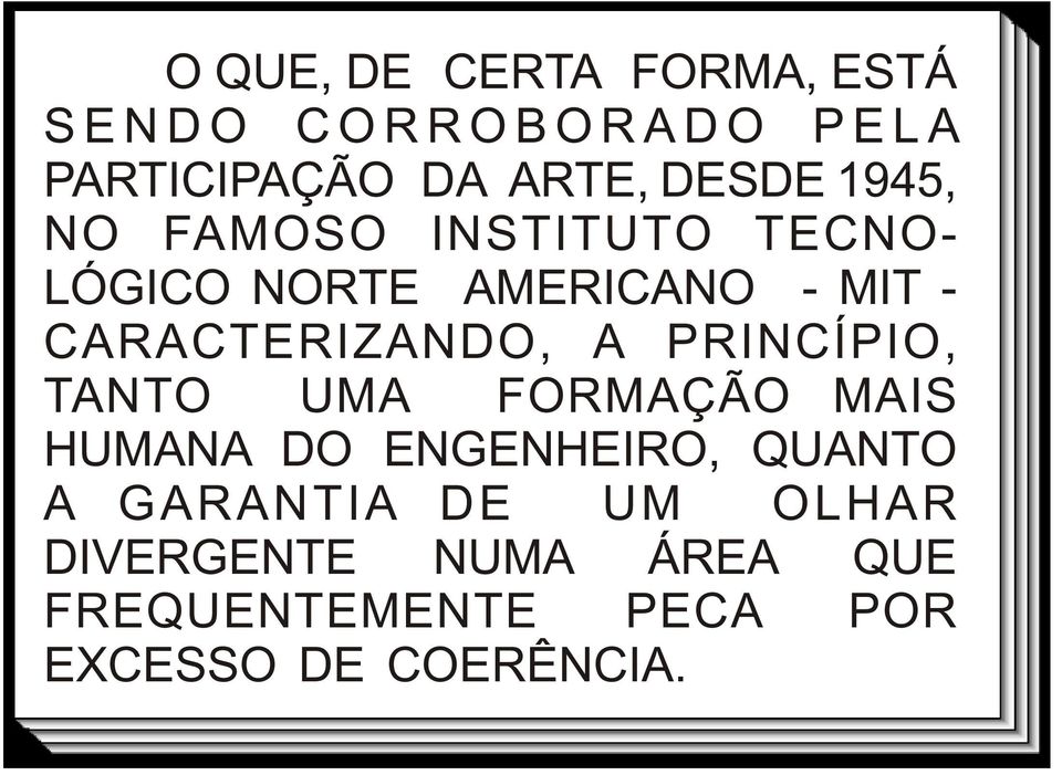 A PRINCÍPIO, TANTO UMA FORMAÇÃO MAIS HUMANA DO ENGENHEIRO, QUANTO A GARANTIA DE