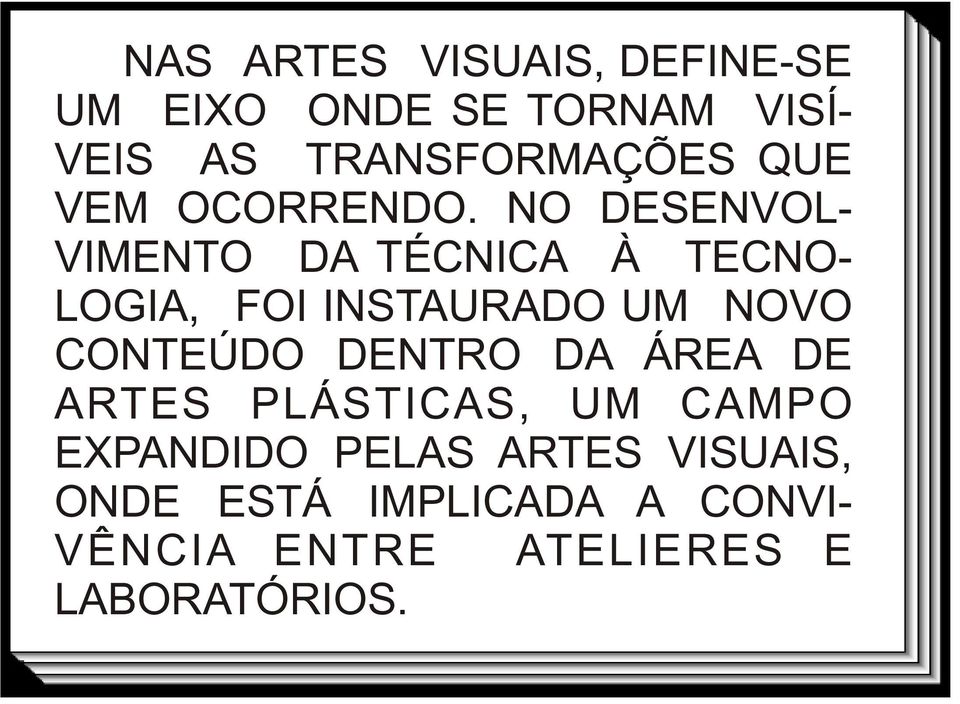 NO DESENVOL- VIMENTO DA TÉCNICA À TECNO- LOGIA, FOI INSTAURADO UM NOVO CONTEÚDO