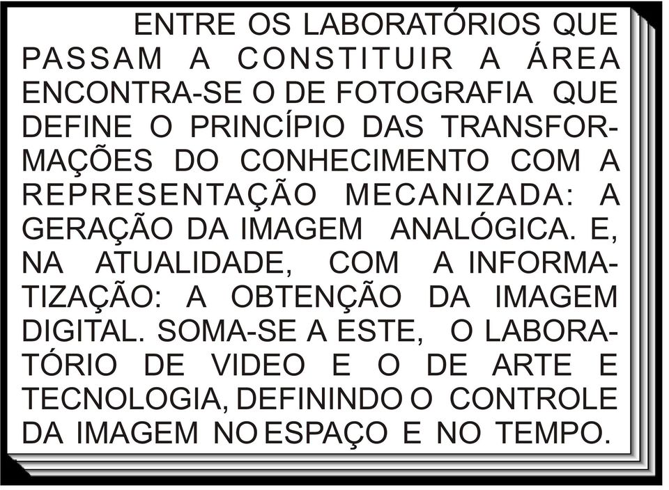 ANALÓGICA. E, NA ATUALIDADE, COM A INFORMA- TIZAÇÃO: A OBTENÇÃO DA IMAGEM DIGITAL.