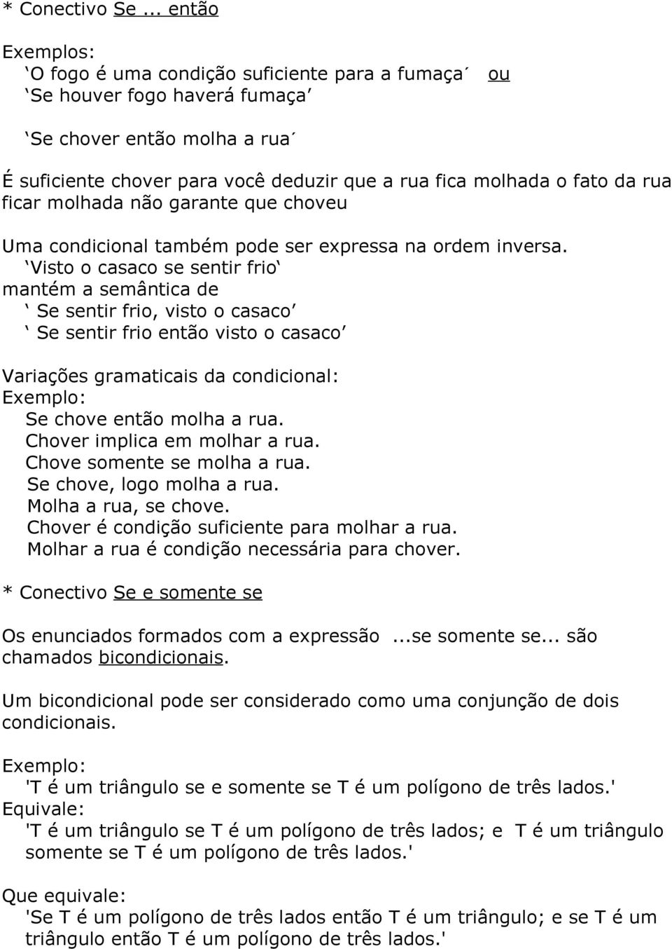 rua ficar molhada não garante que choveu Uma condicional também pode ser expressa na ordem inversa.