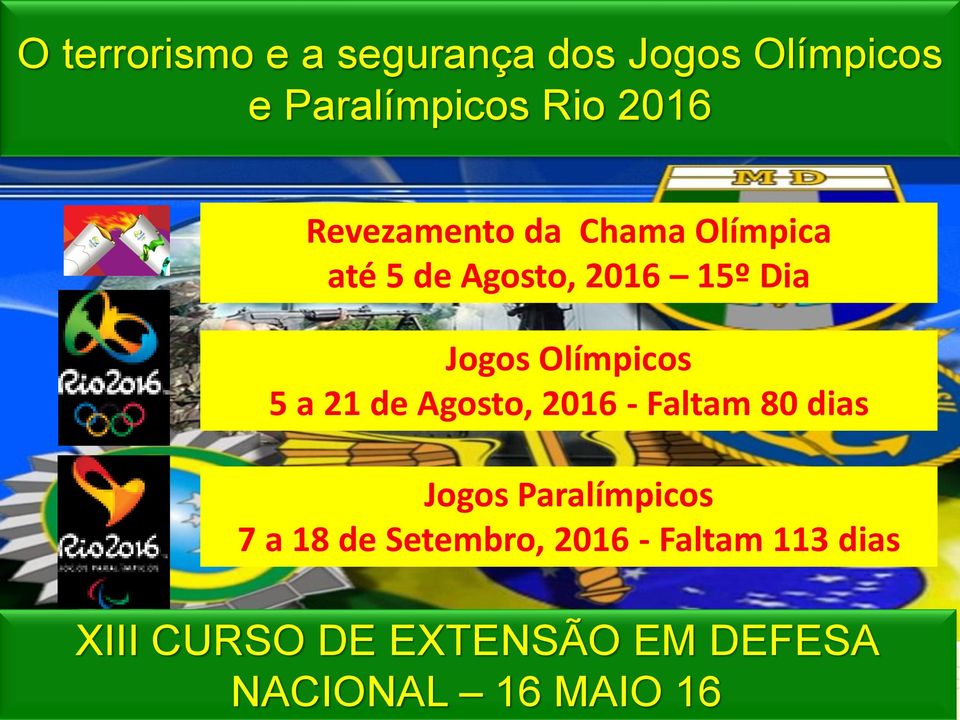 Olímpica até 5 de Agosto, 2016 15º Dia Jogos Olímpicos 5 a 21 de Agosto,