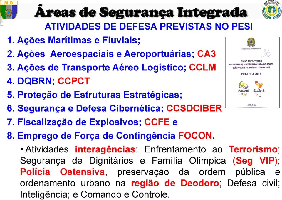 Fiscalização de Explosivos; CCFE e 8. Emprego de Força de Contingência FOCON.