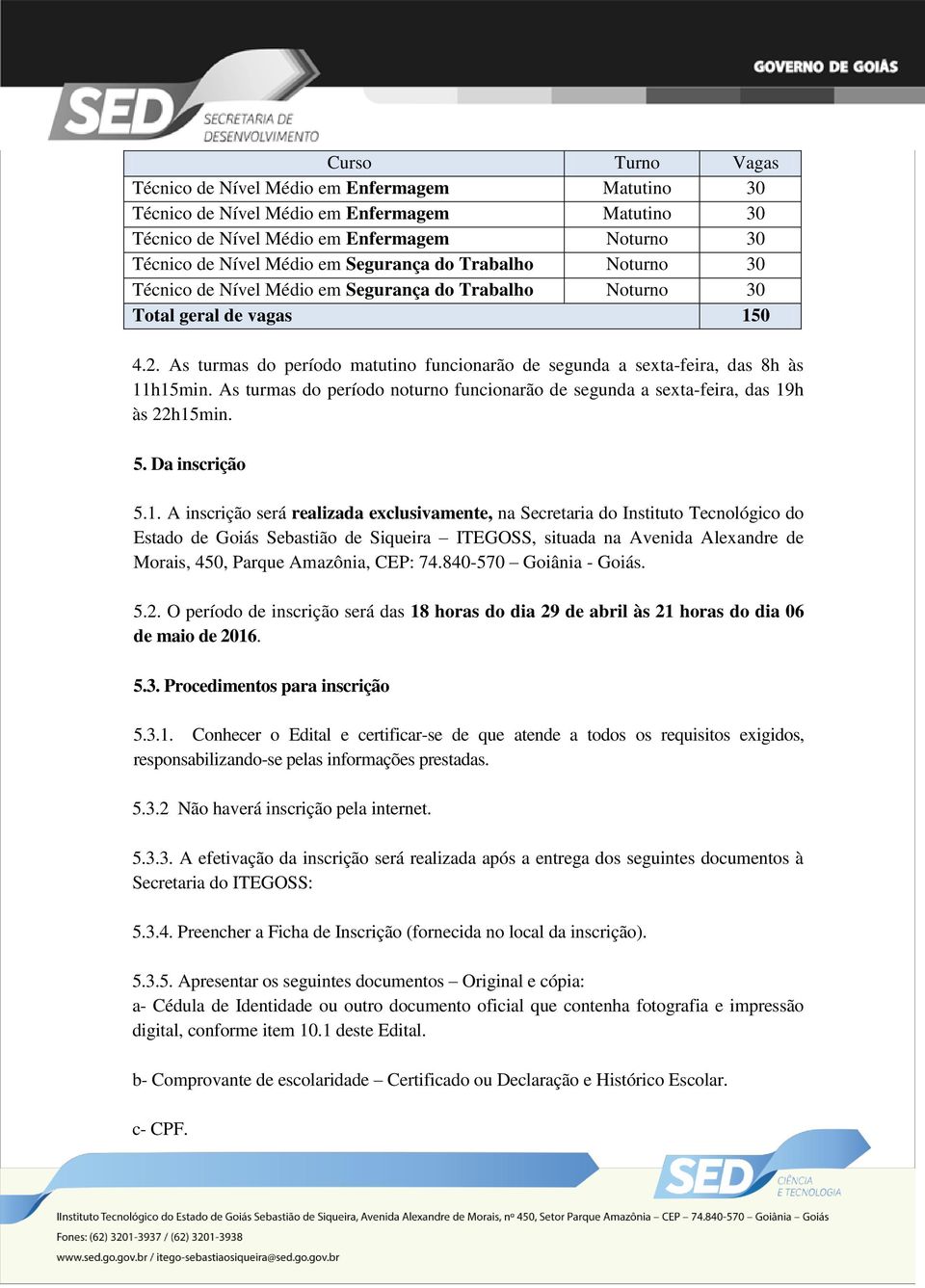 As turmas do período noturno funcionarão de segunda a sexta-feira, das 19