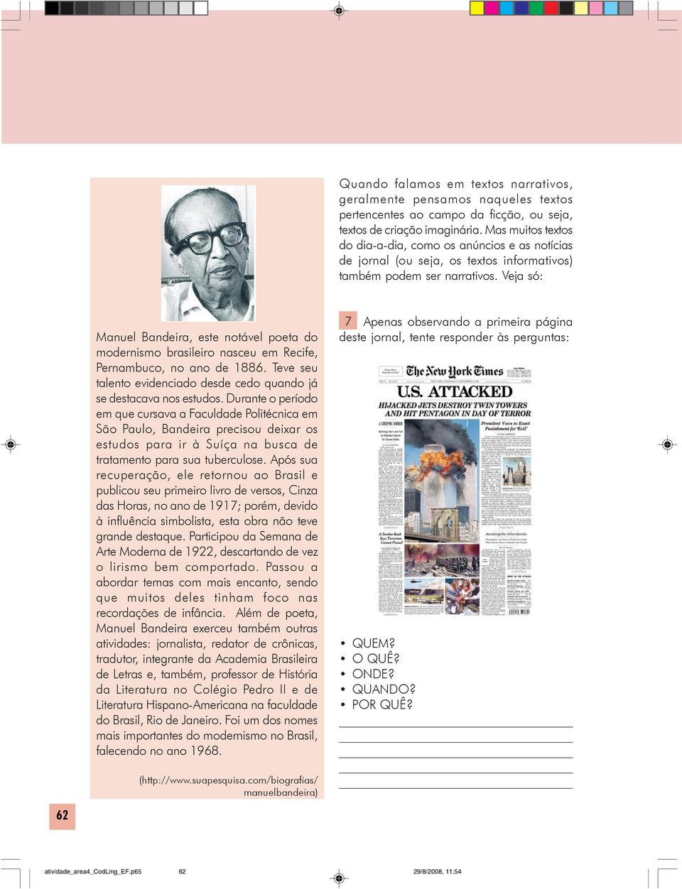 Veja só: Manuel Bandeira, este notável poeta do modernismo brasileiro nasceu em Recife, Pernambuco, no ano de 1886. Teve seu talento evidenciado desde cedo quando já se destacava nos estudos.