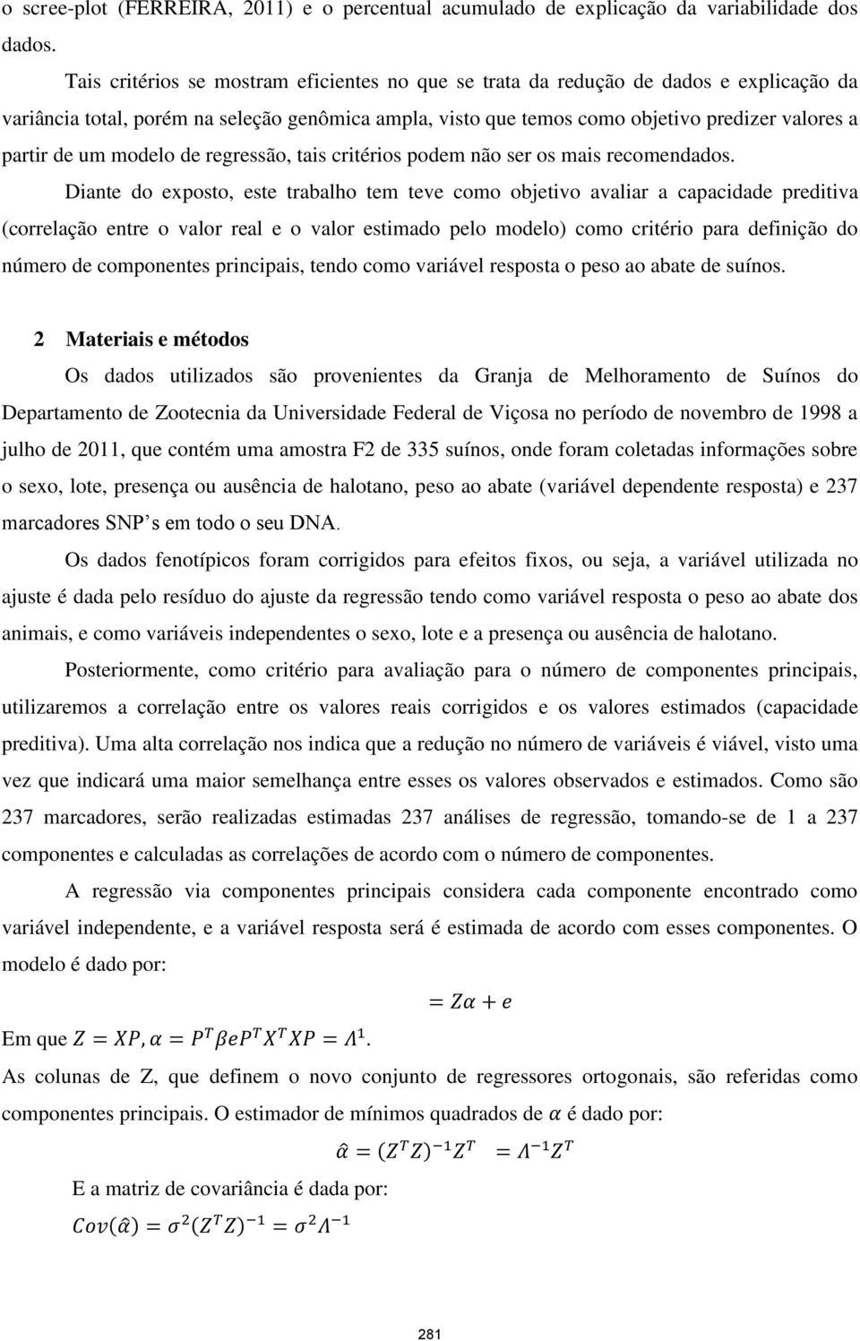 um modelo de regressão, tais critérios podem não ser os mais recomendados.