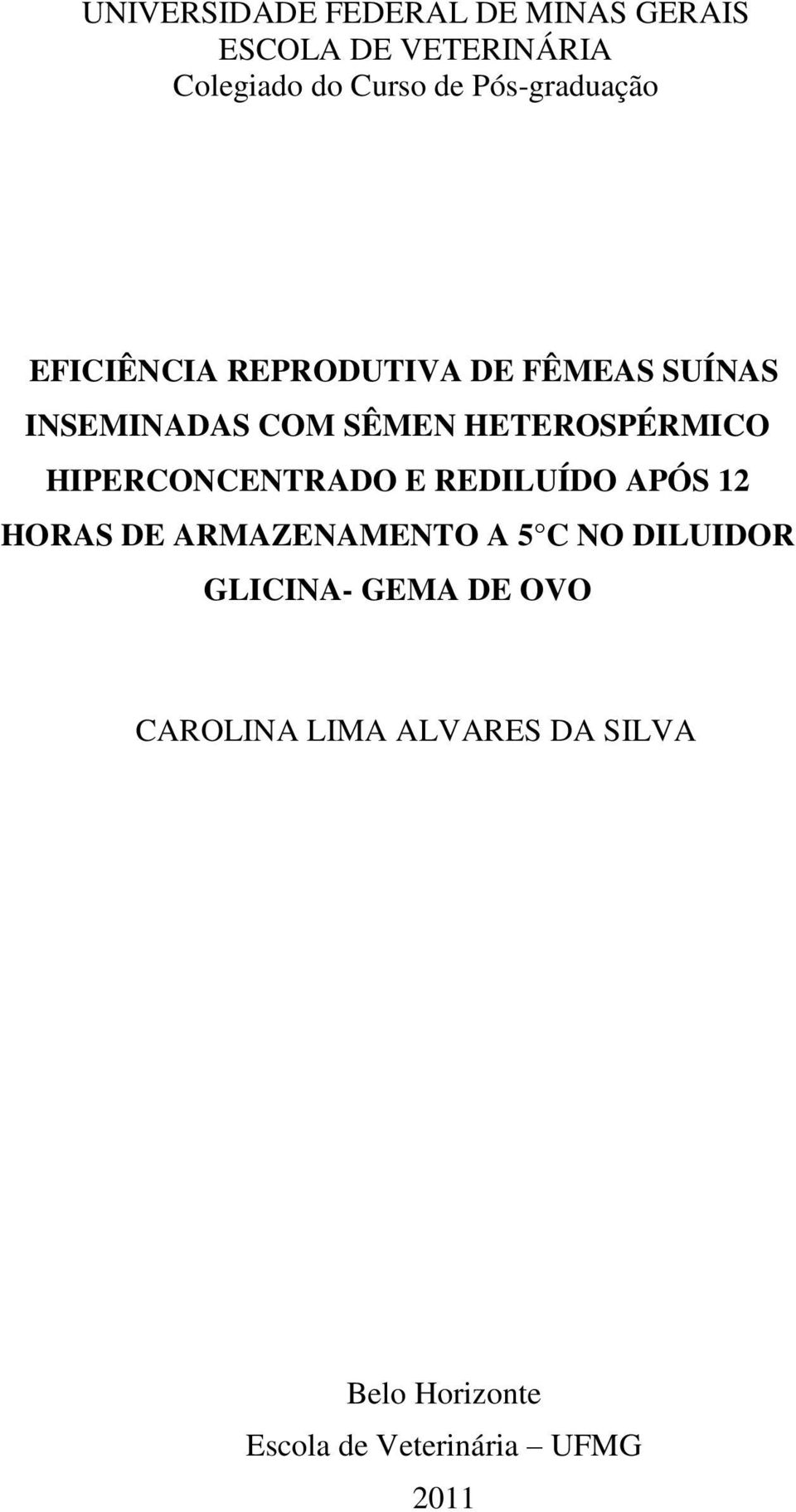 HETEROSPÉRMICO HIPERCONCENTRADO E REDILUÍDO APÓS 12 HORAS DE ARMAZENAMENTO A 5 C NO