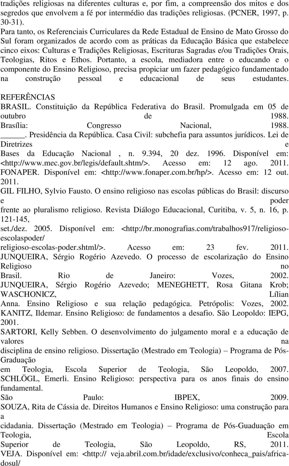 Tradições Religiosas, Escrituras Sagradas e/ou Tradições Orais, Teologias, Ritos e Ethos.