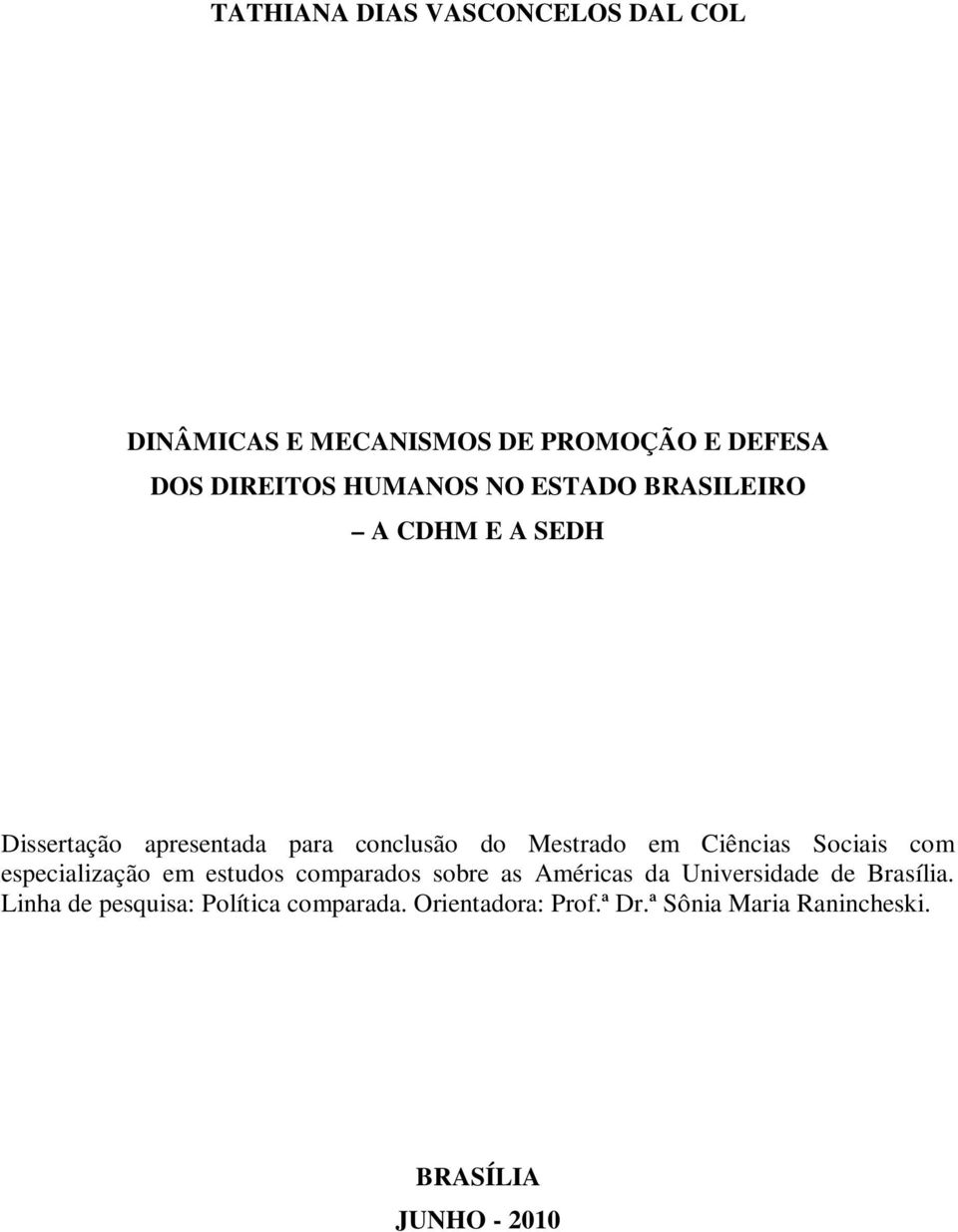 Sociais com especialização em estudos comparados sobre as Américas da Universidade de Brasília.