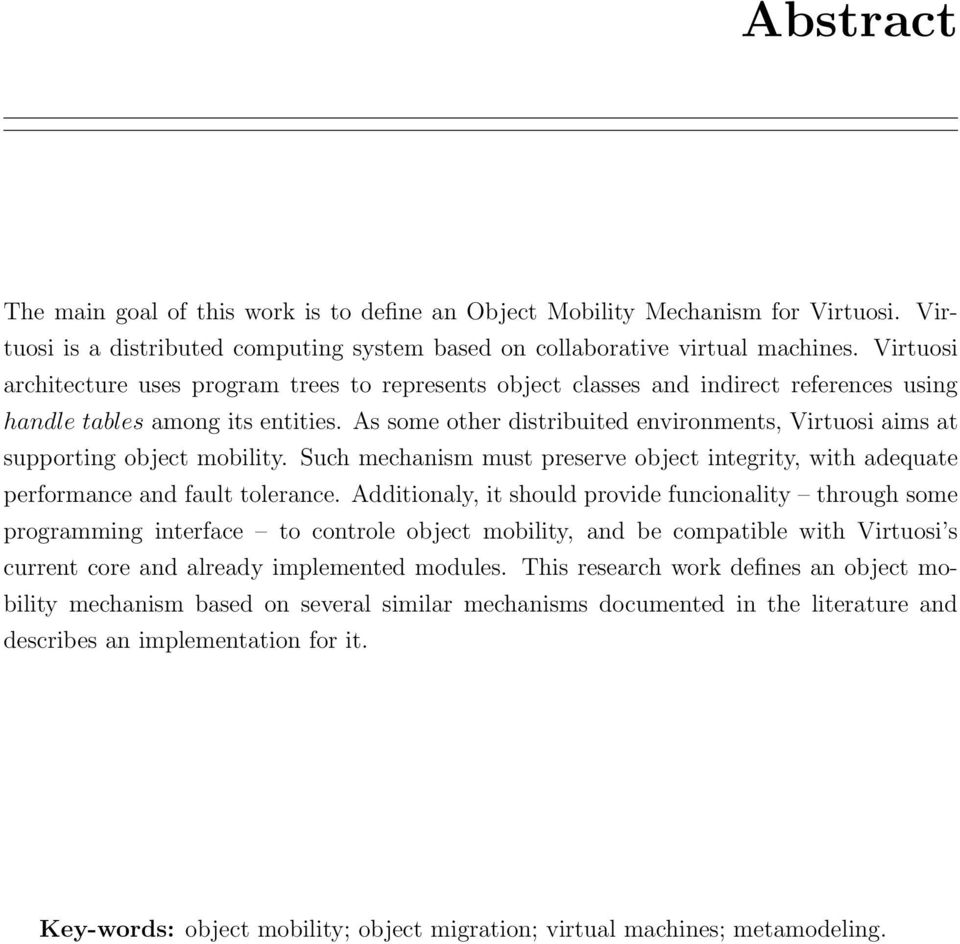 As some other distribuited environments, Virtuosi aims at supporting object mobility. Such mechanism must preserve object integrity, with adequate performance and fault tolerance.