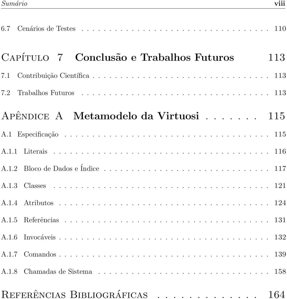 1.2 Bloco de Dados e Índice.............................. 117 A.1.3 Classes....................................... 121 A.1.4 Atributos...................................... 124 A.1.5 Referências.