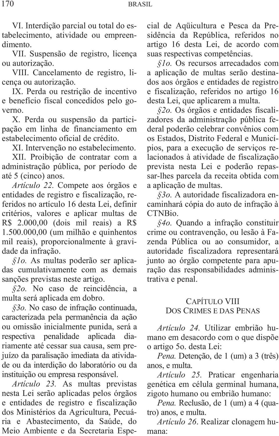 Intervenção no estabelecimento. XII. Proibição de contratar com a administração pública, por período de até 5 (cinco) anos. Artículo 22.