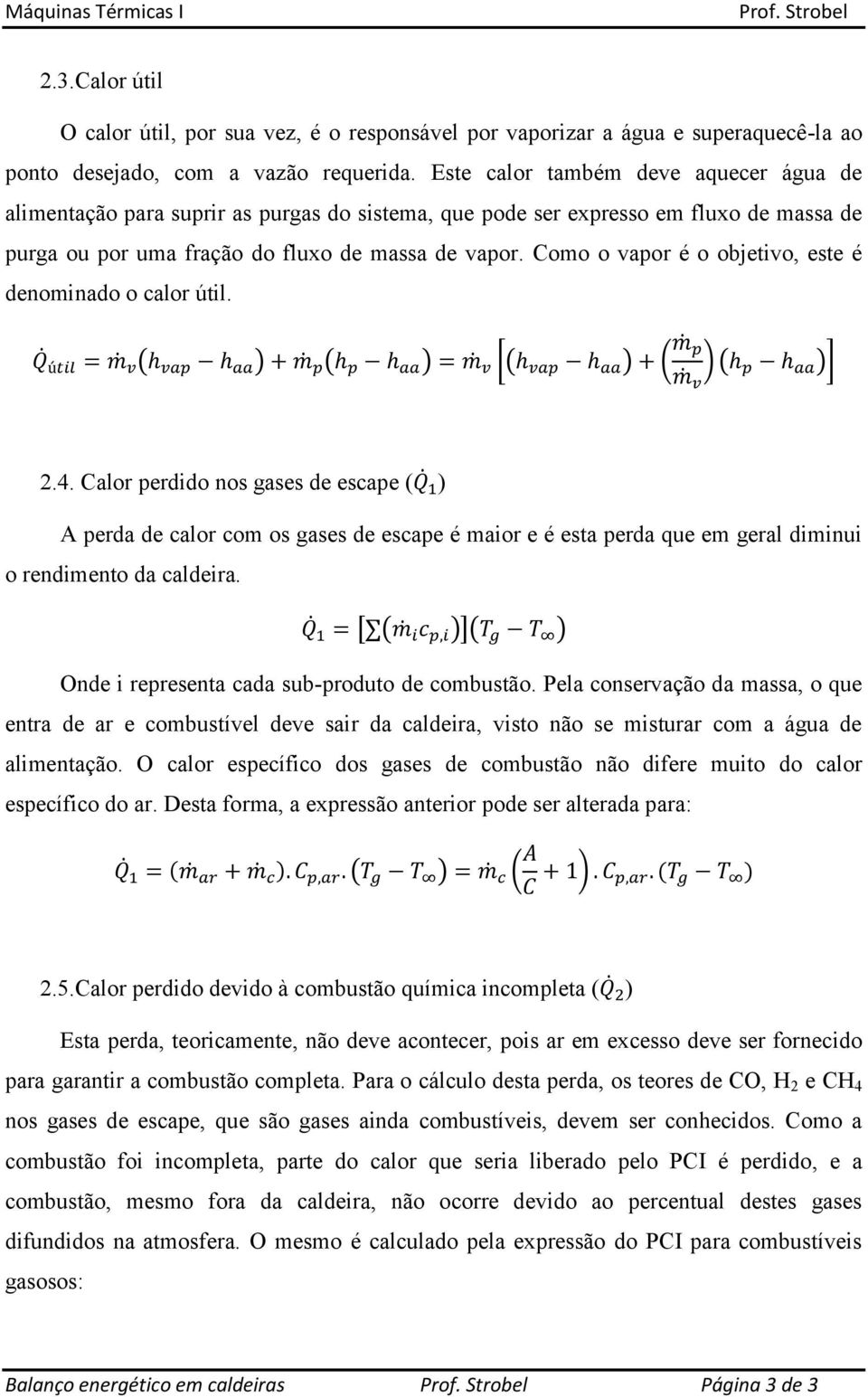 Como o vapor é o objetivo, este é denominado o calor útil. ( ) ( ) [( ) ( ) ( )] 2.4.