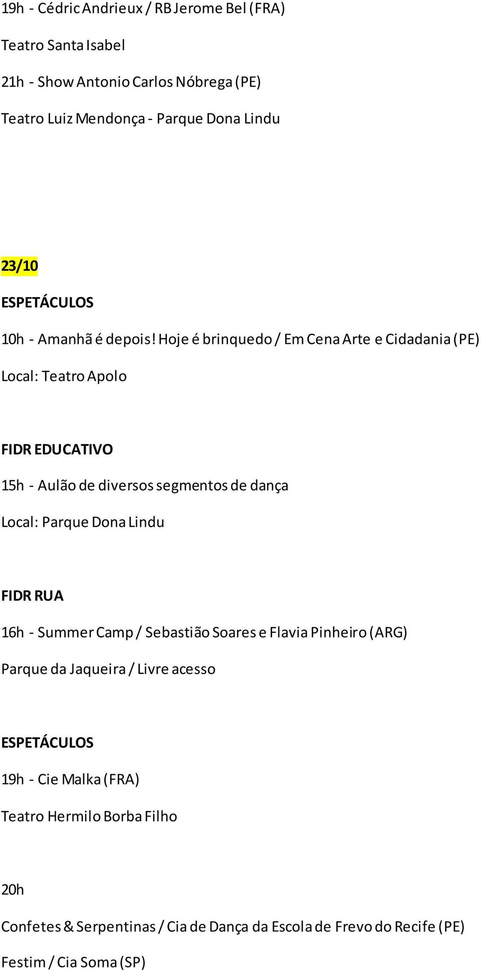 Hoje é brinquedo / Em Cena Arte e Cidadania (PE) Local: Teatro Apolo 15h - Aulão de diversos segmentos de dança Local: Parque Dona Lindu