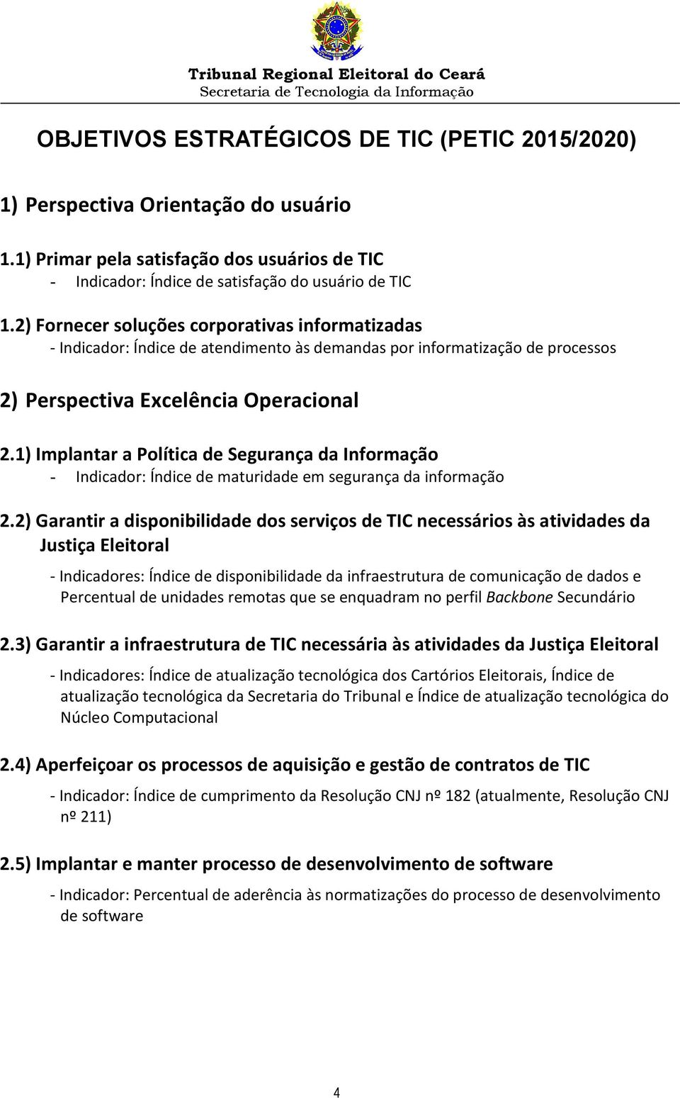 1) Implantar a Política de Segurança da Informação - : Índice de maturidade em segurança da informação 2.