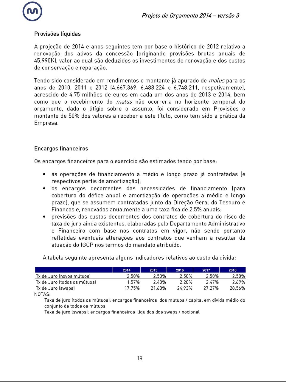 Tendo sido considerado em rendimentos o montante já apurado de malus para os anos de 2010, 2011 e 2012 (4.667.369, 6.488.224 e 6.748.