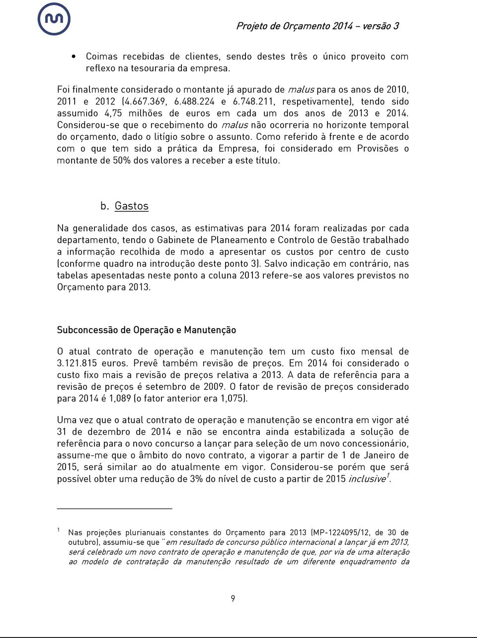 Considerou-se que o recebimento do malus não ocorreria no horizonte temporal do orçamento, dado o litígio sobre o assunto.