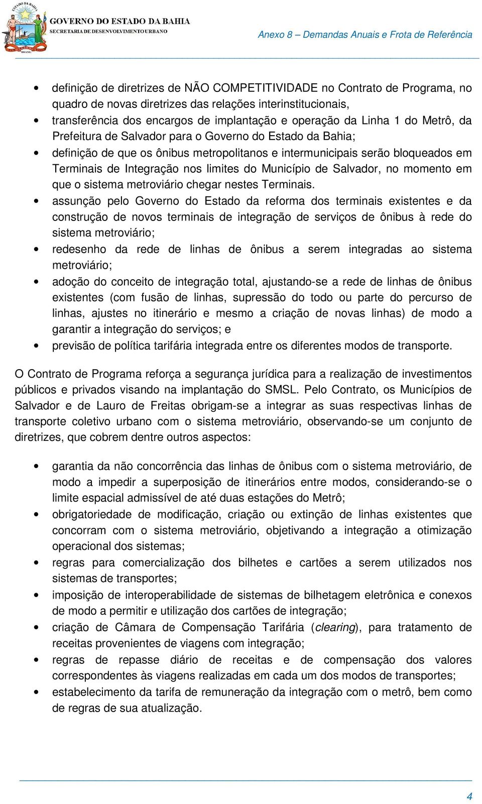 de Salvador, no momento em que o sistema metroviário chegar nestes Terminais.