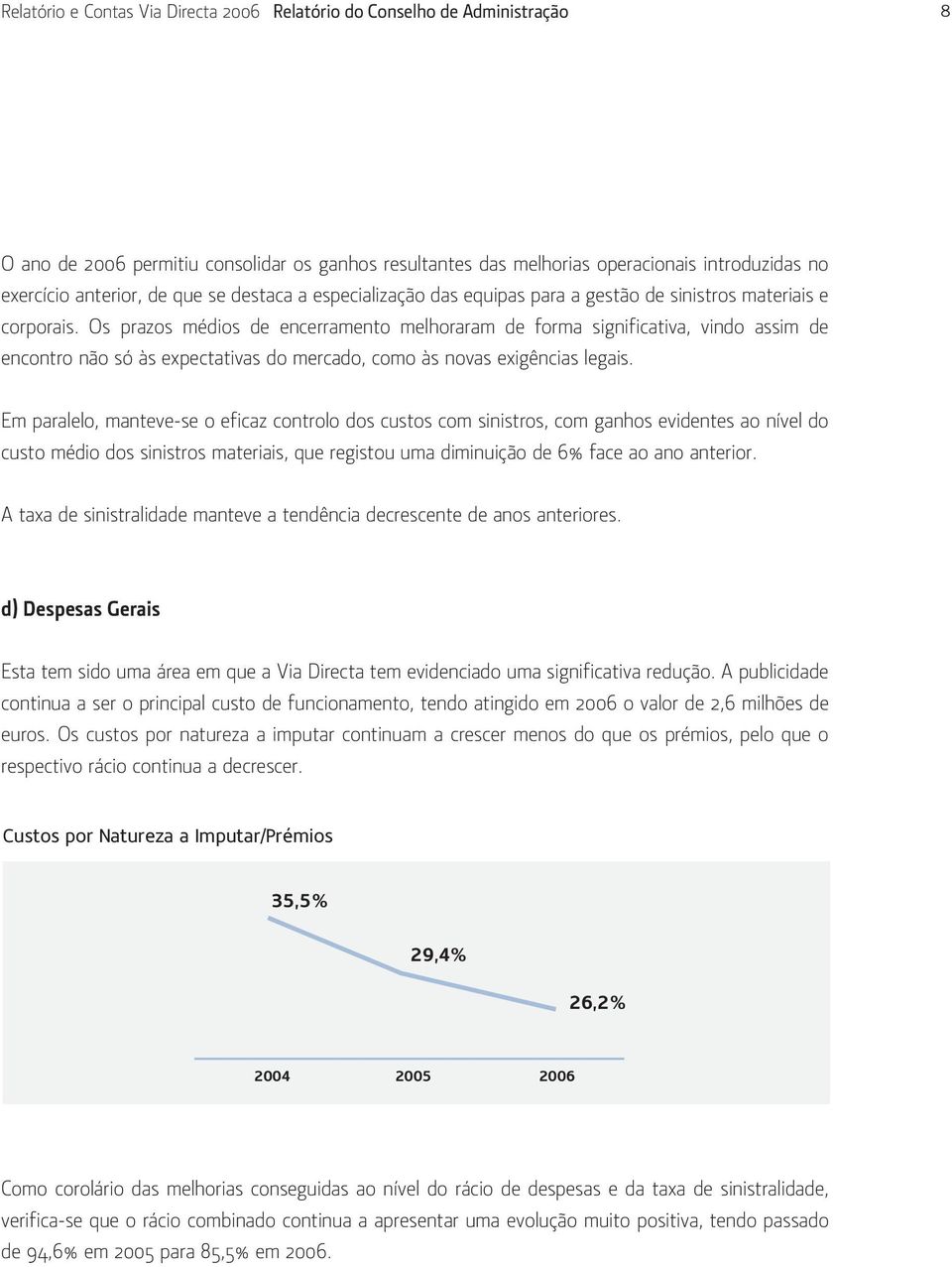 Os prazos médios de encerramento melhoraram de forma significativa, vindo assim de encontro não só às expectativas do mercado, como às novas exigências legais.